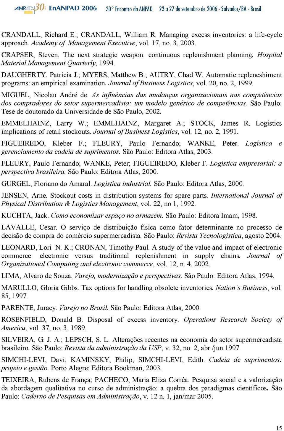 Automatic repleneshiment programs: an empirical examination. Journal of Business Logistics, vol. 20, no. 2, 1999. MIGUEL, Nicolau André de.