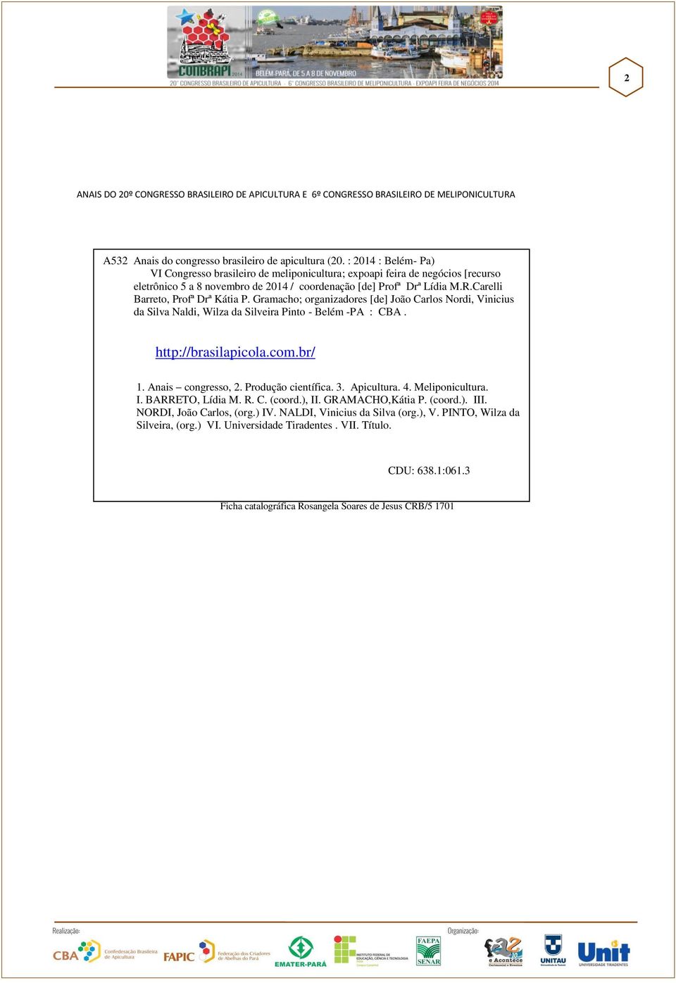 Carelli Barreto, Profª Drª Kátia P. Gramacho; organizadores [de] João Carlos Nordi, Vinicius da Silva Naldi, Wilza da Silveira Pinto - Belém -PA : CBA. http://brasilapicola.com.br/ 1.