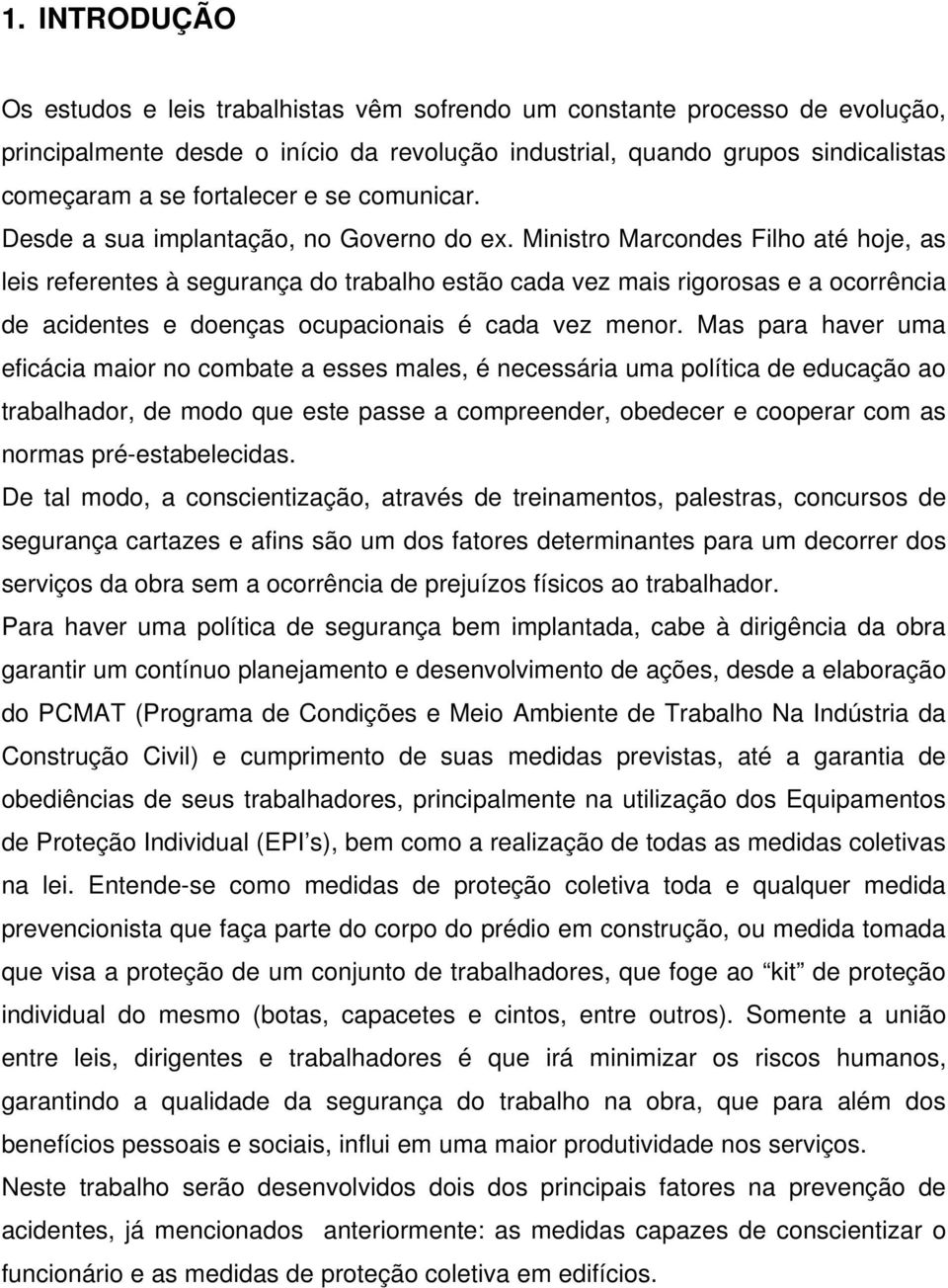 Ministro Marcondes Filho até hoje, as leis referentes à segurança do trabalho estão cada vez mais rigorosas e a ocorrência de acidentes e doenças ocupacionais é cada vez menor.