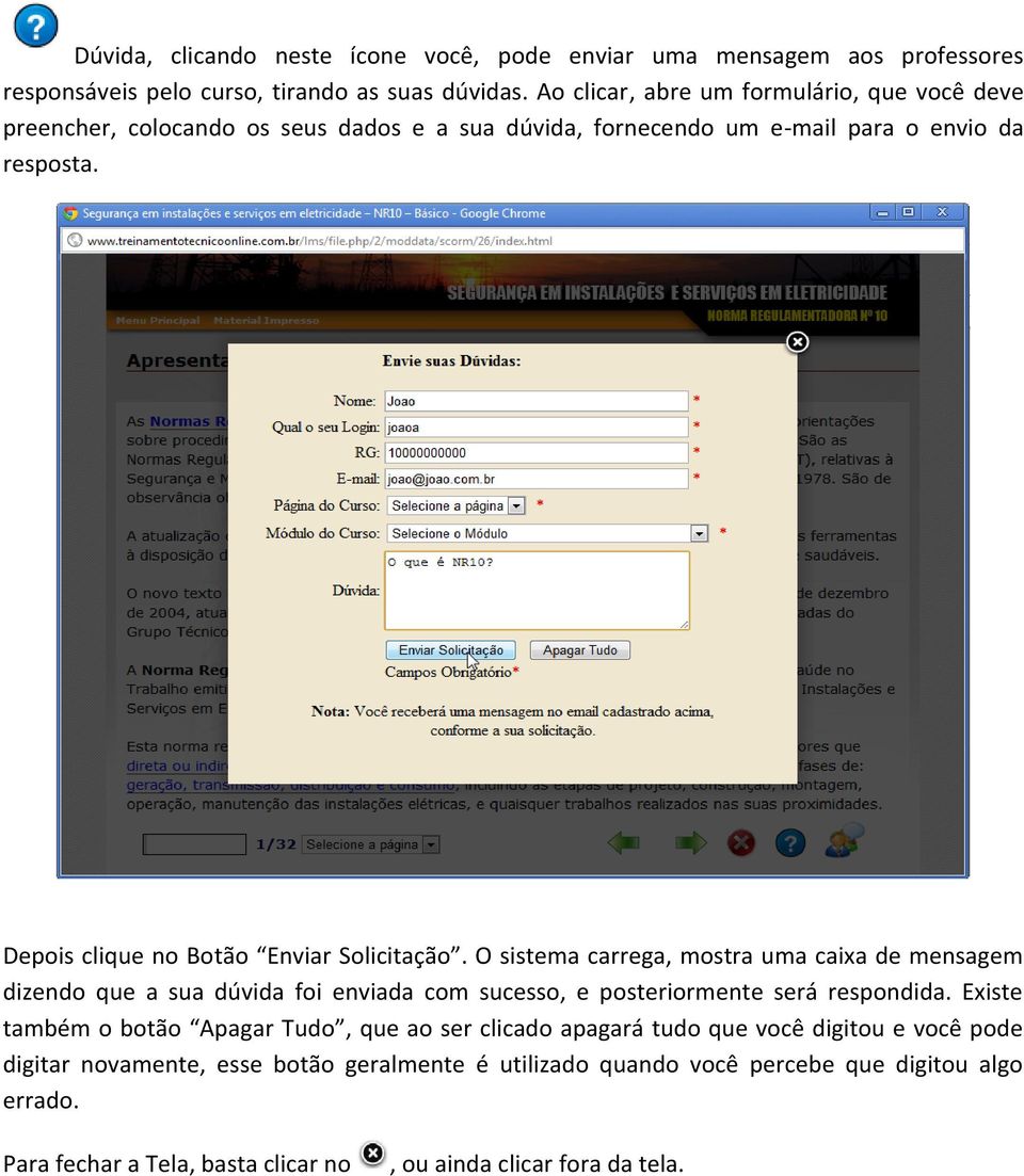 Depois clique no Botão Enviar Solicitação. O sistema carrega, mostra uma caixa de mensagem dizendo que a sua dúvida foi enviada com sucesso, e posteriormente será respondida.