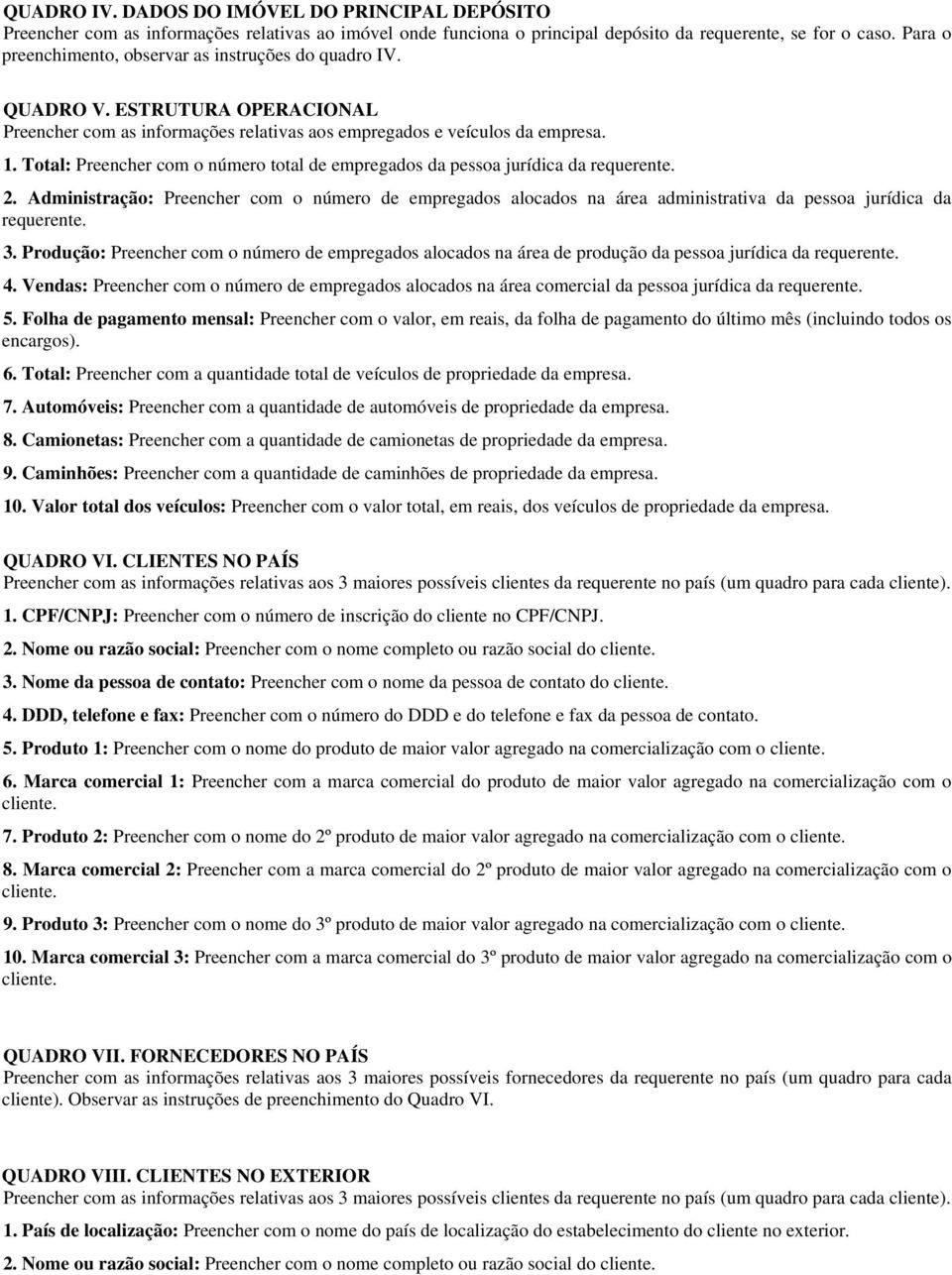 Total: Preencher com o número total de empregados da pessoa jurídica da requerente. 2.