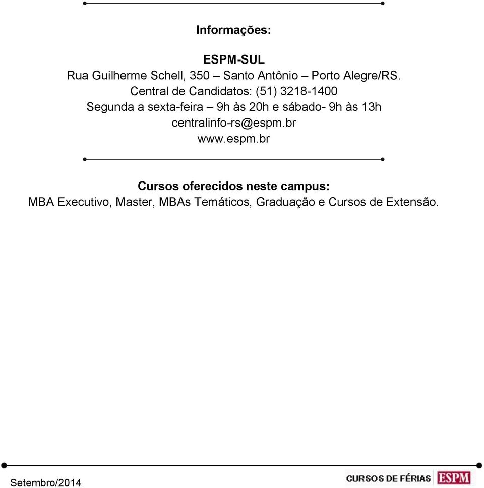 Central de Candidatos: (51) 3218-1400 Segunda a sexta-feira 9h às 20h e