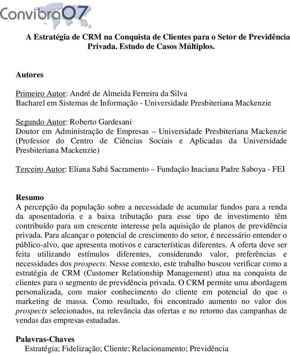 Empresas Universidade Presbiteriana Mackenzie (Professor do Centro de Ciências Sociais e Aplicadas da Universidade Presbiteriana Mackenzie) Terceiro Autor: Eliana Sabá Sacramento Fundação Inaciana