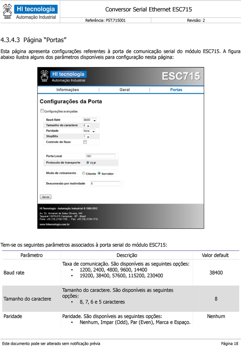 Parâmetro Baud rate Tamanho do caractere Paridade Descrição Taxa de comunicação.