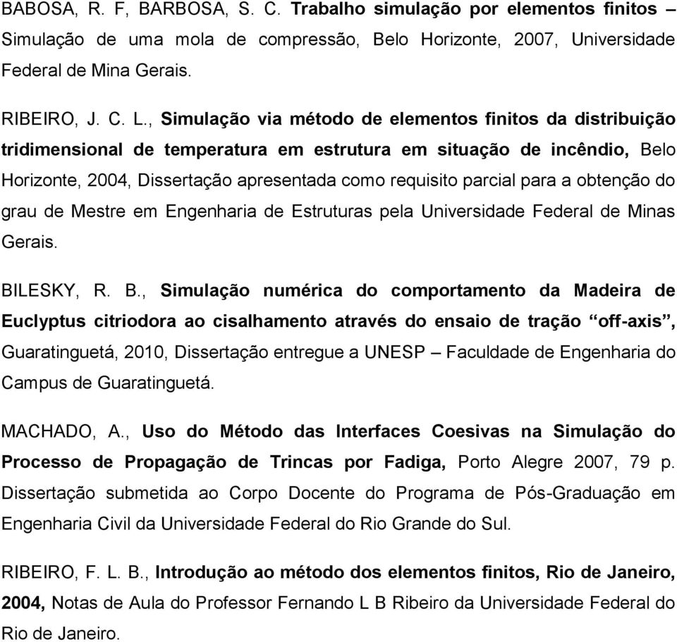para a obtenção do grau de Mestre em Engenharia de Estruturas pela Universidade Federal de Minas Gerais. BI