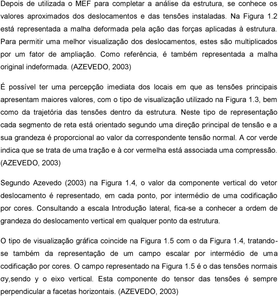 Como referência, é também representada a malha original indeformada.