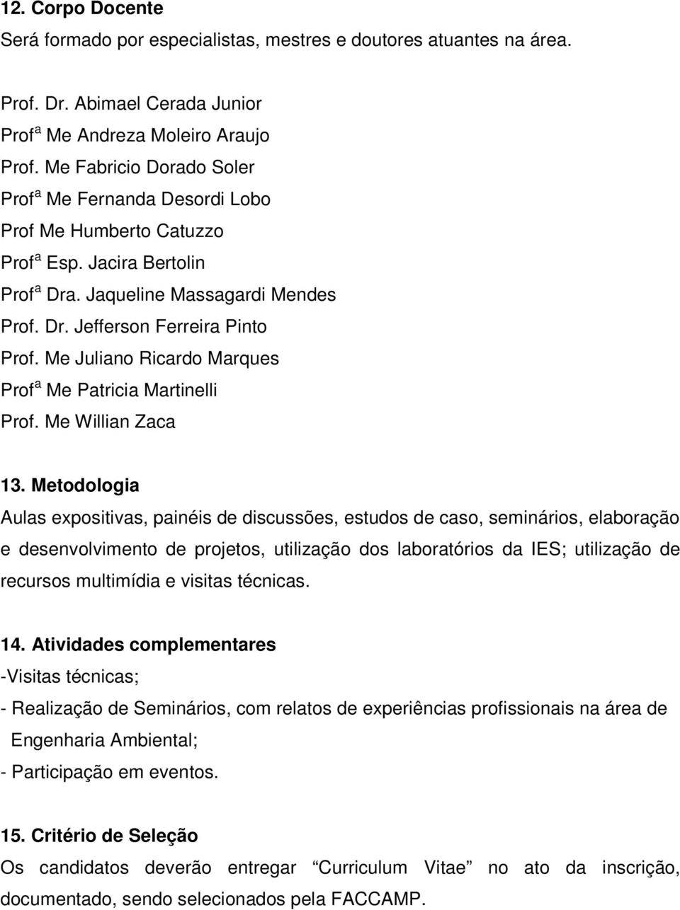 Me Juliano Ricardo Marques Prof a Me Patricia Martinelli Prof. Me Willian Zaca 13.