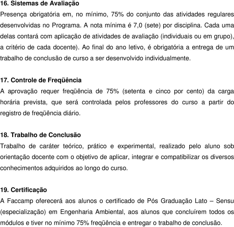 Ao final do ano letivo, é obrigatória a entrega de um trabalho de conclusão de curso a ser desenvolvido individualmente. 17.