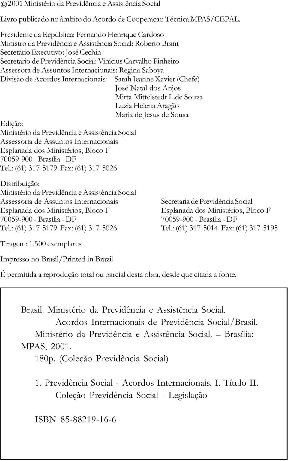 Pinheiro Assessora de Assuntos Internacionais: Regina Saboya Divisão de Acordos Internacionais: Edição: Ministério da Previdência e Assistência Social Assessoria de Assuntos Internacionais Esplanada