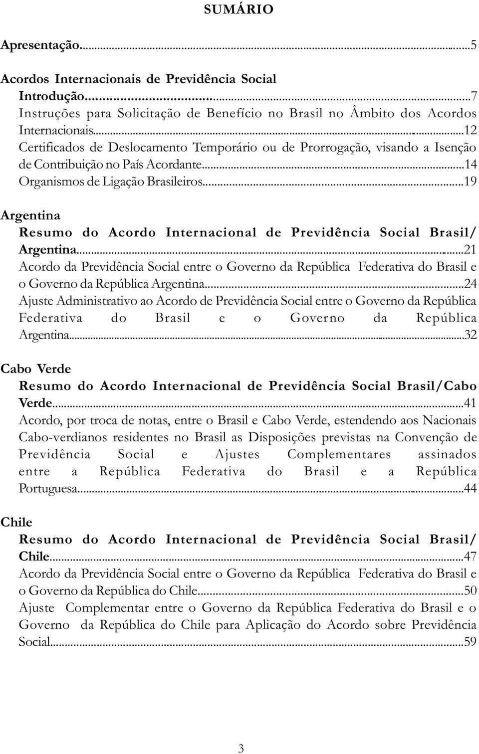 ..19 Argentina Resumo do Acordo Internacional de Previdência Social Brasil/ Argentina.
