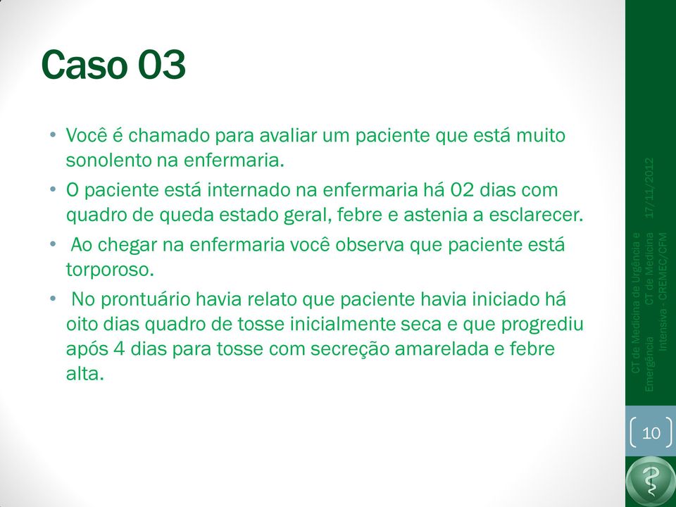 esclarecer. Ao chegar na enfermaria você observa que paciente está torporoso.