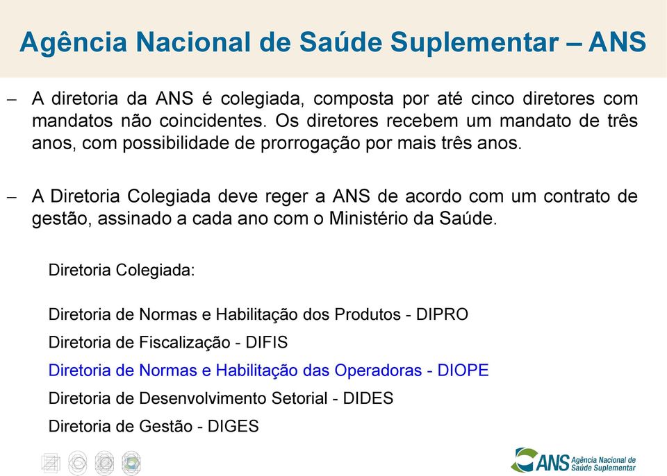 A Diretoria Colegiada deve reger a ANS de acordo com um contrato de gestão, assinado a cada ano com o Ministério da Saúde.