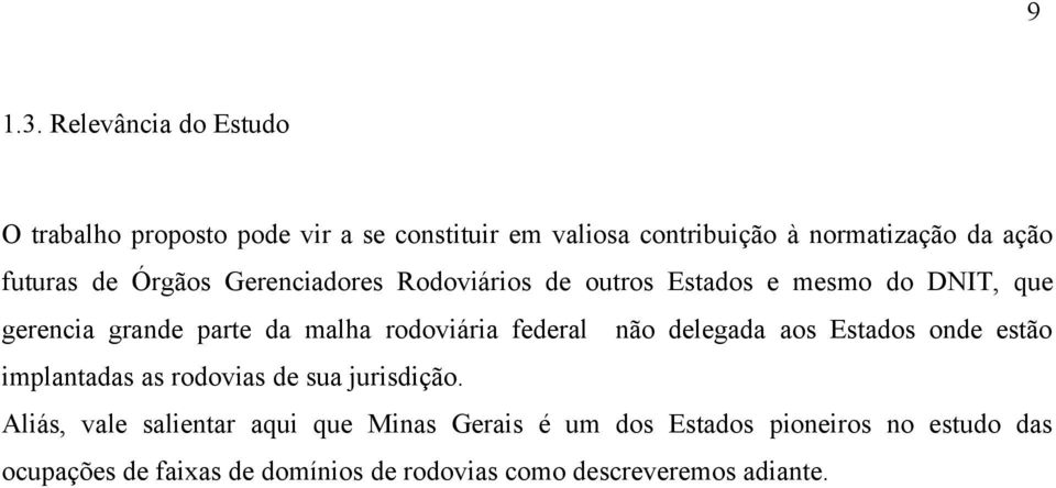 de Órgãos Gerenciadores Rodoviários de outros Estados e mesmo do DNIT, que gerencia grande parte da malha rodoviária