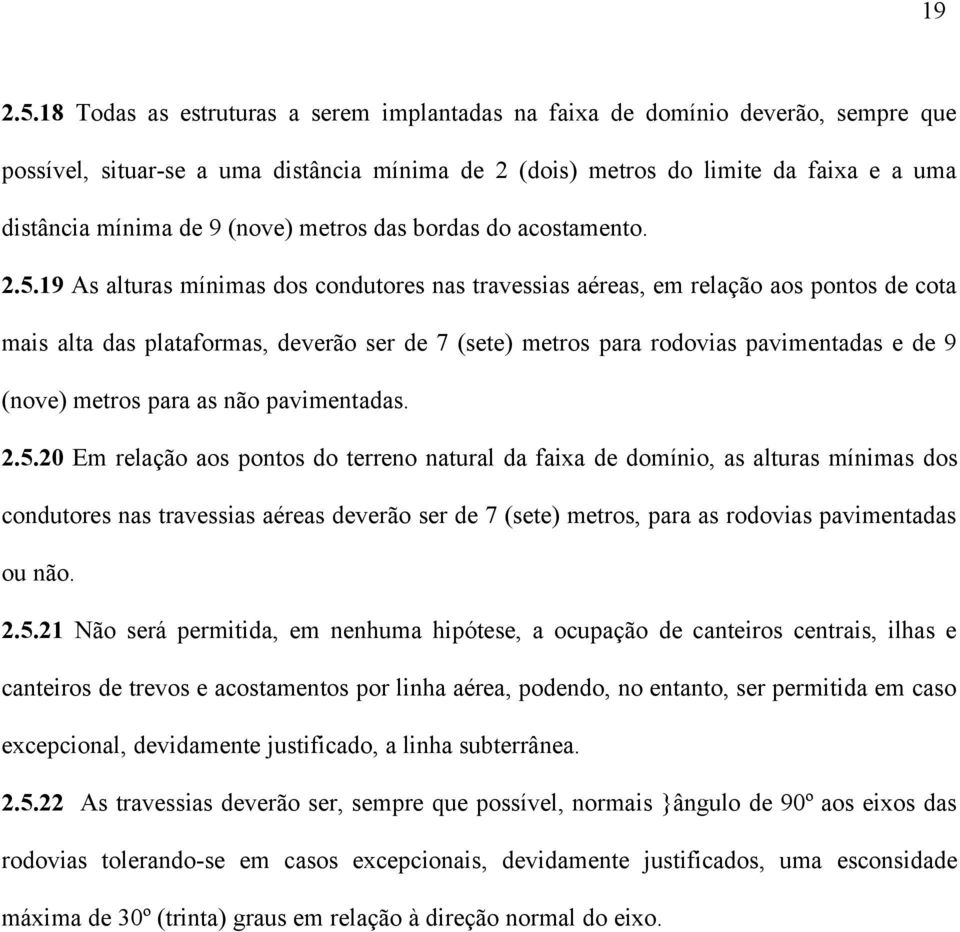 (nove) metros das bordas do acostamento. 2.5.