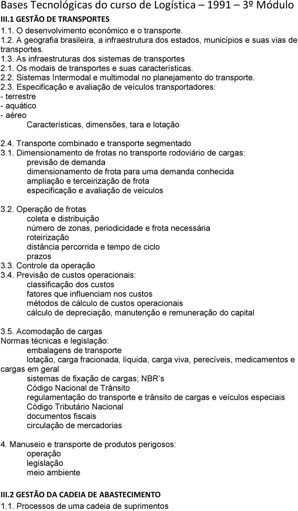 2.2. Sistemas Intermodal e multimodal no planejamento do transporte. 2.3.