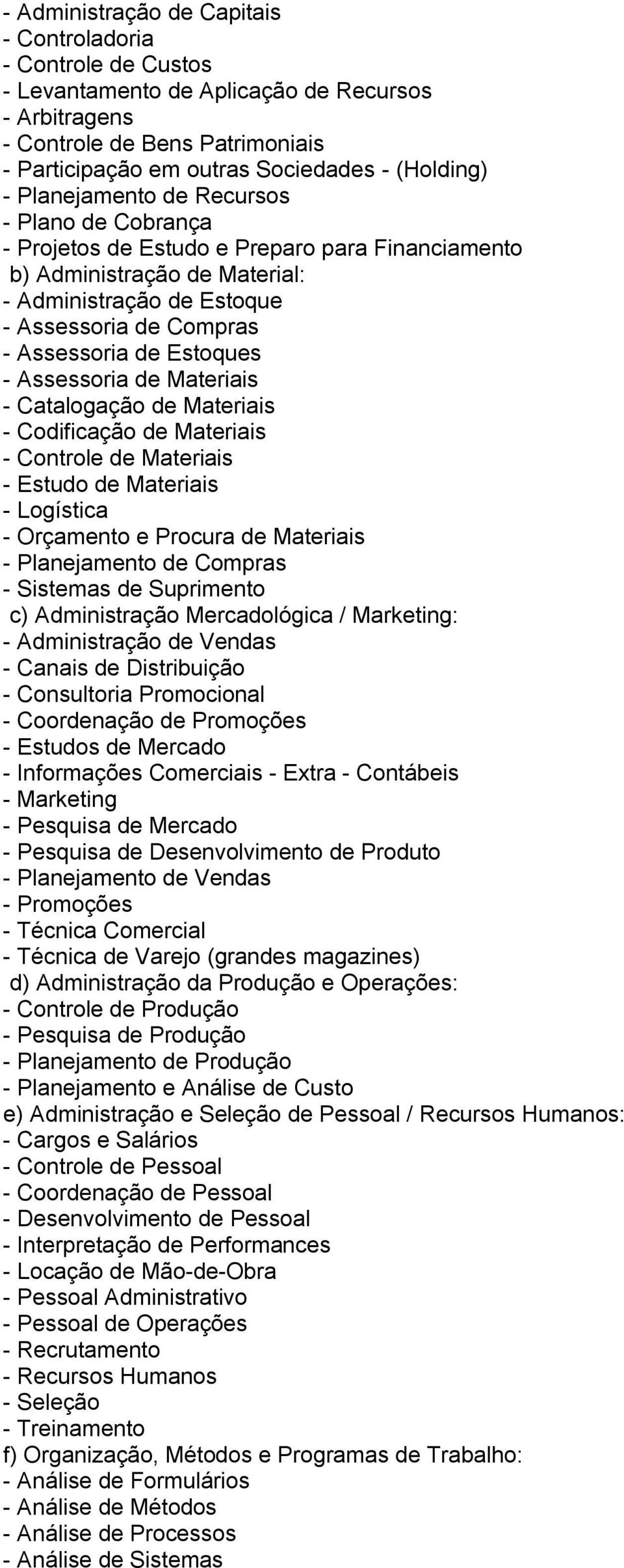 Estoques - Assessoria de Materiais - Catalogação de Materiais - Codificação de Materiais - Controle de Materiais - Estudo de Materiais - Logística - Orçamento e Procura de Materiais - Planejamento de