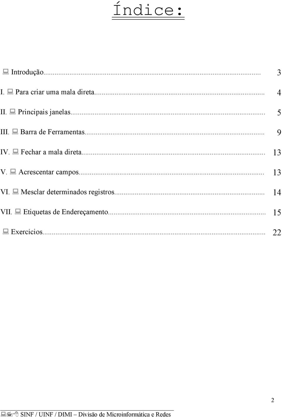 Fechar a mala direta... 13 V. Acrescentar campos... 13 VI.