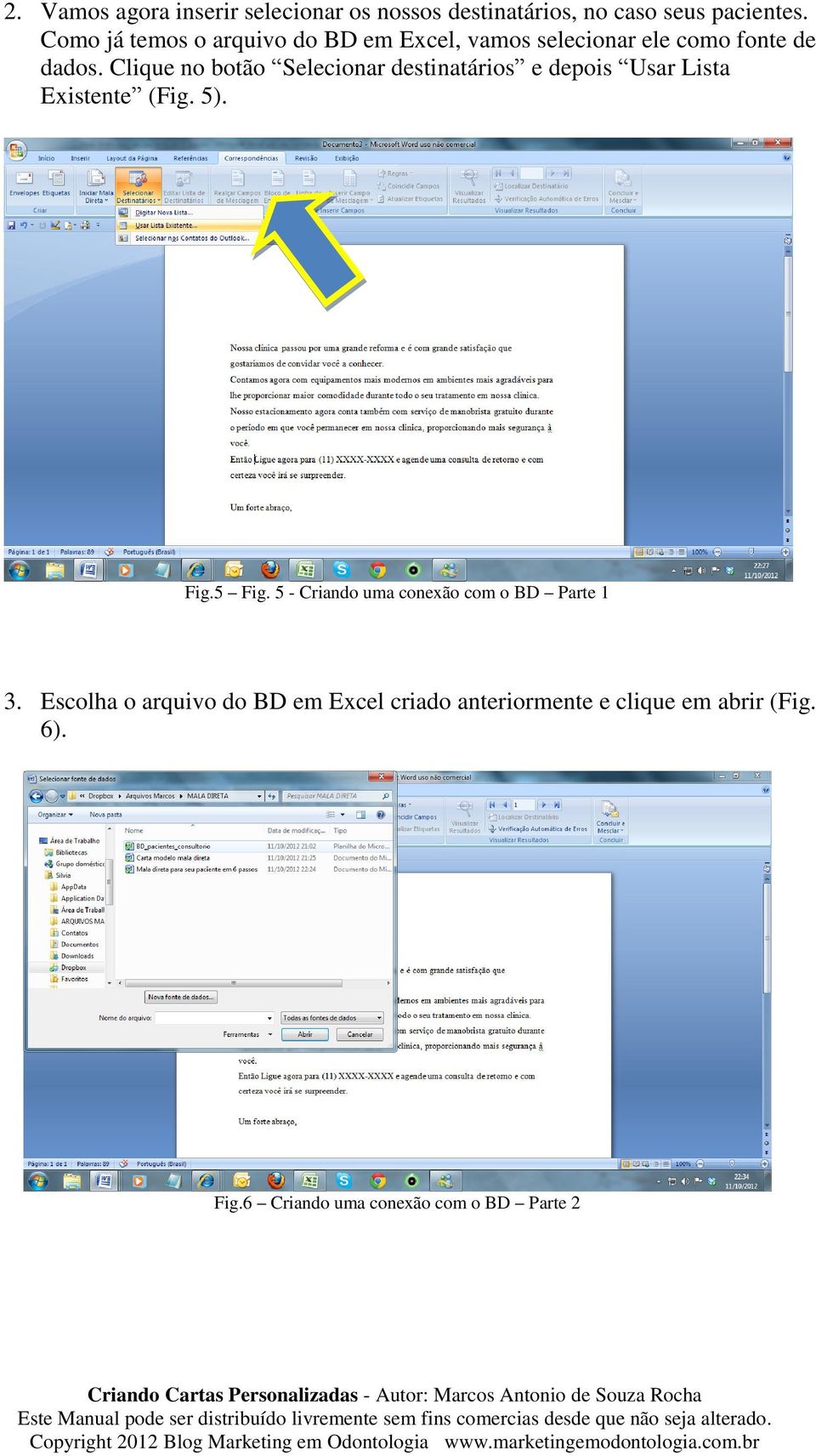 Clique no botão Selecionar destinatários e depois Usar Lista Existente (Fig. 5). Fig.5 Fig.