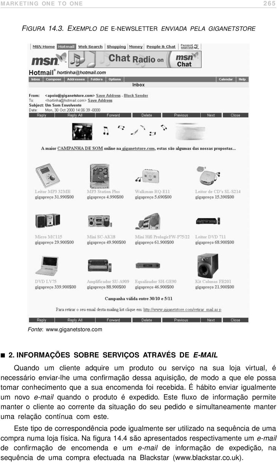 tomar conhecimento que a sua encomenda foi recebida. É hábito enviar igualmente um novo e-mail quando o produto é expedido.