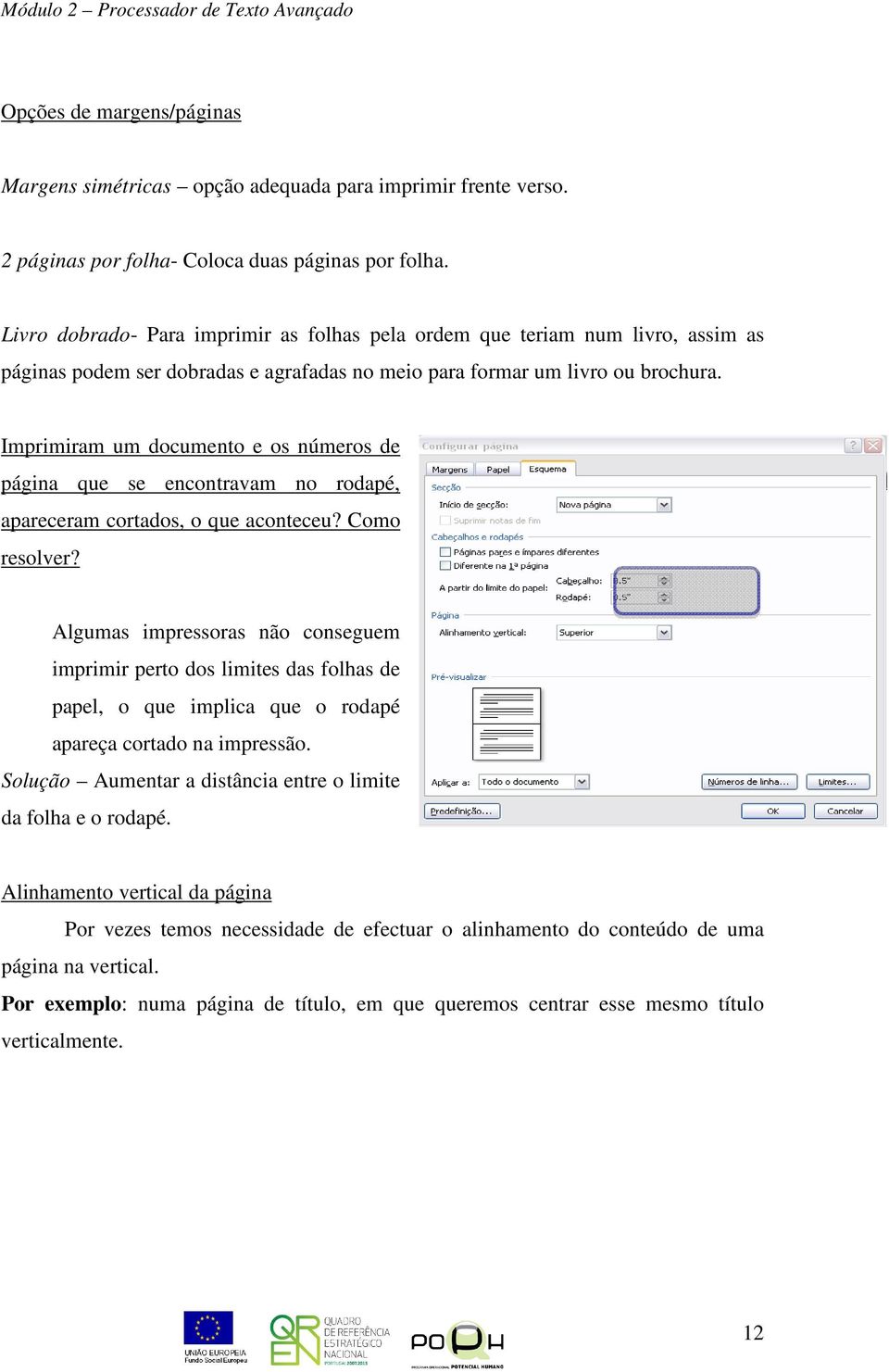 Imprimiram um documento e os números de página que se encontravam no rodapé, apareceram cortados, o que aconteceu? Como resolver?