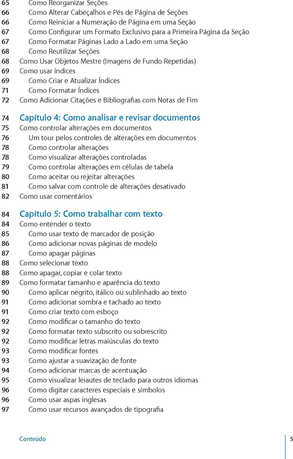 Como Formatar Índices 72 Como Adicionar Citações e Bibliografias com Notas de Fim 74 Capítulo 4: Como analisar e revisar documentos 75 Como controlar alterações em documentos 76 Um tour pelos