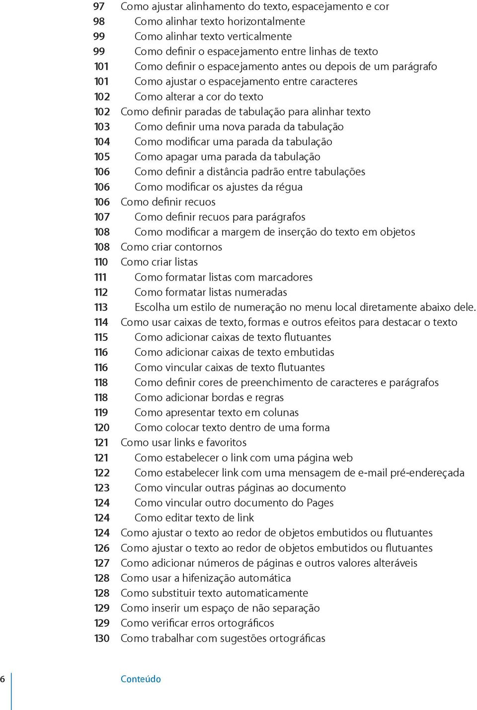 texto 103 Como definir uma nova parada da tabulação 104 Como modificar uma parada da tabulação 105 Como apagar uma parada da tabulação 106 Como definir a distância padrão entre tabulações 106 Como