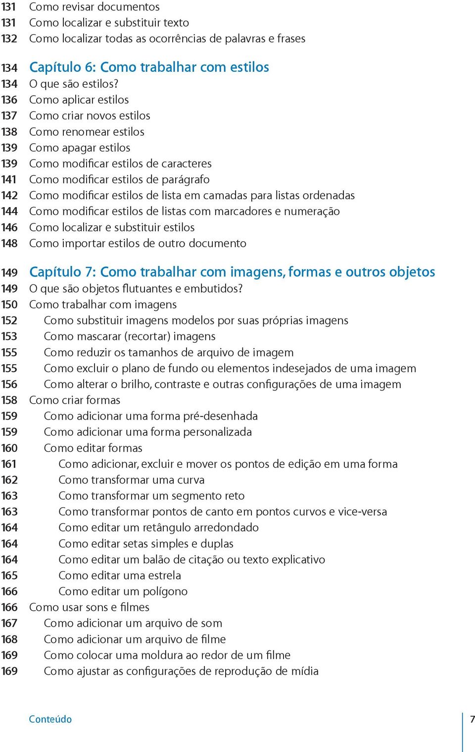 modificar estilos de lista em camadas para listas ordenadas 144 Como modificar estilos de listas com marcadores e numeração 146 Como localizar e substituir estilos 148 Como importar estilos de outro