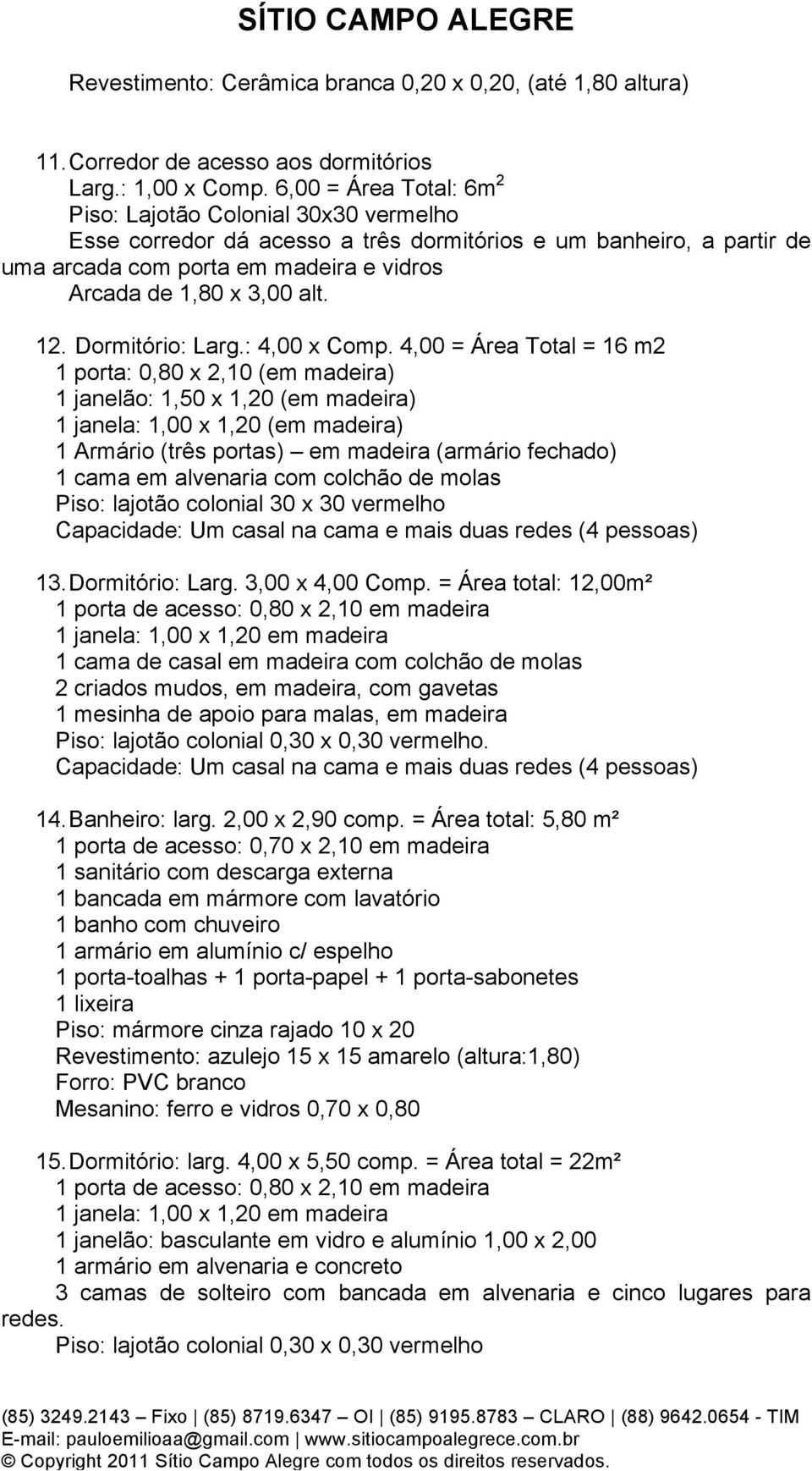 12. Dormitório: Larg.: 4,00 x Comp.