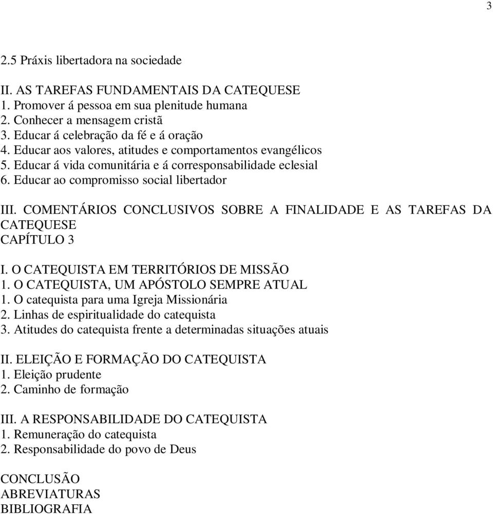 COMENTÁRIOS CONCLUSIVOS SOBRE A FINALIDADE E AS TAREFAS DA CATEQUESE CAPÍTULO 3 I. O CATEQUISTA EM TERRITÓRIOS DE MISSÃO 1. O CATEQUISTA, UM APÓSTOLO SEMPRE ATUAL 1.