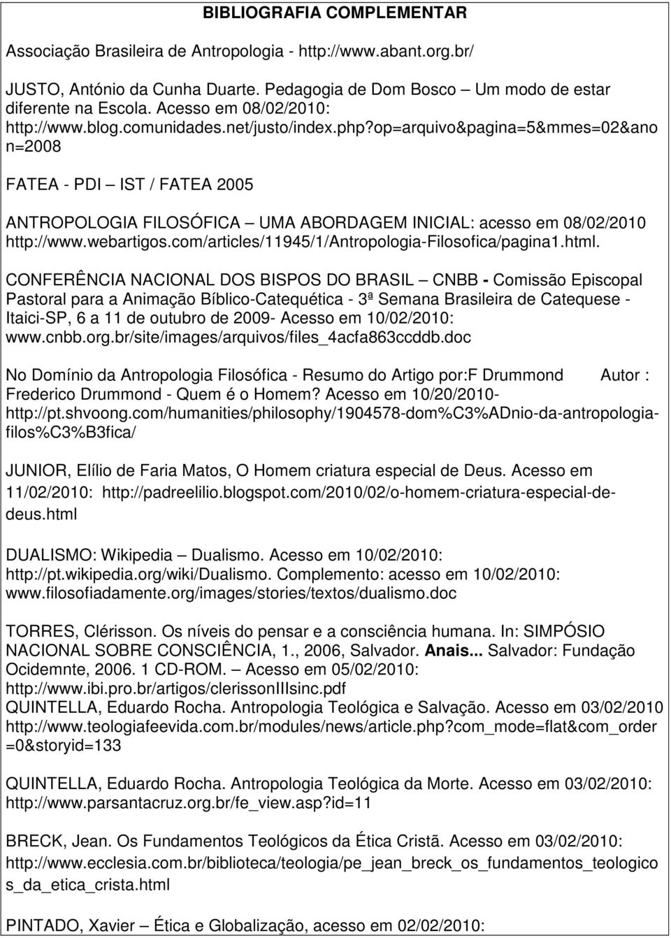 op=arquivo&pagina=5&mmes=02&ano n=2008 FATEA - PDI IST / FATEA 2005 ANTROPOLOGIA FILOSÓFICA UMA ABORDAGEM INICIAL: acesso em 08/02/2010 http://www.webartigos.