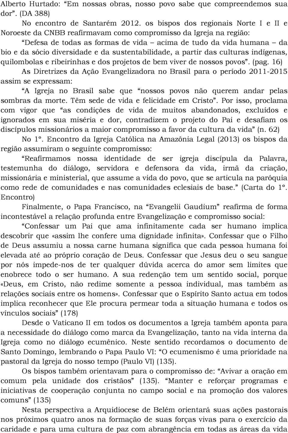 e da sustentabilidade, a partir das culturas indígenas, quilombolas e ribeirinhas e dos projetos de bem viver de nossos povos. (pag.