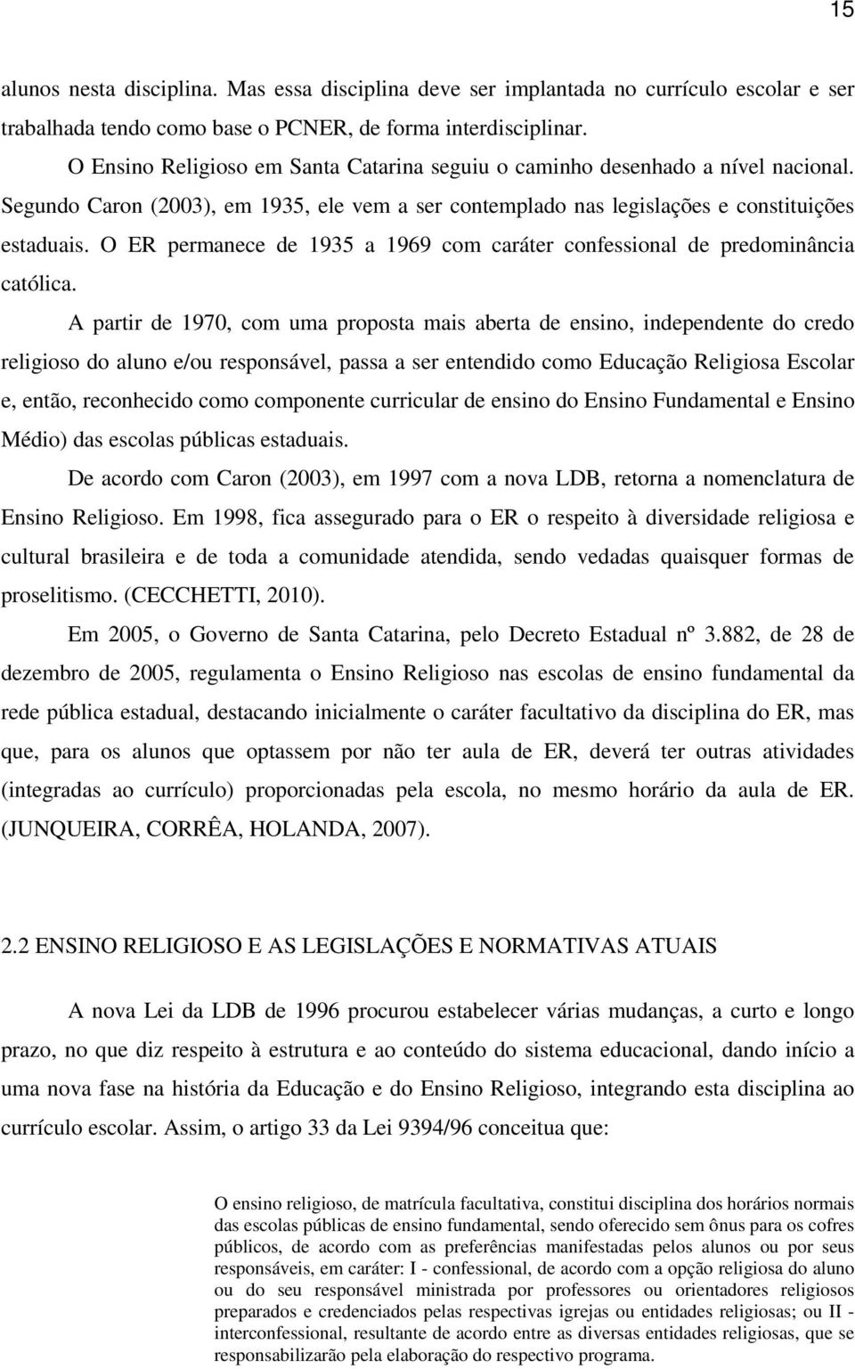 O ER permanece de 1935 a 1969 com caráter confessional de predominância católica.