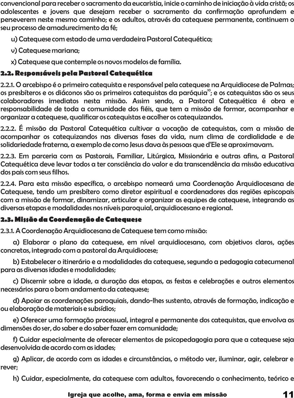 mariana; x) Catequese que contemple os novos modelos de família. 2.2. Responsáveis pela Pastoral Catequética 2.2.1.