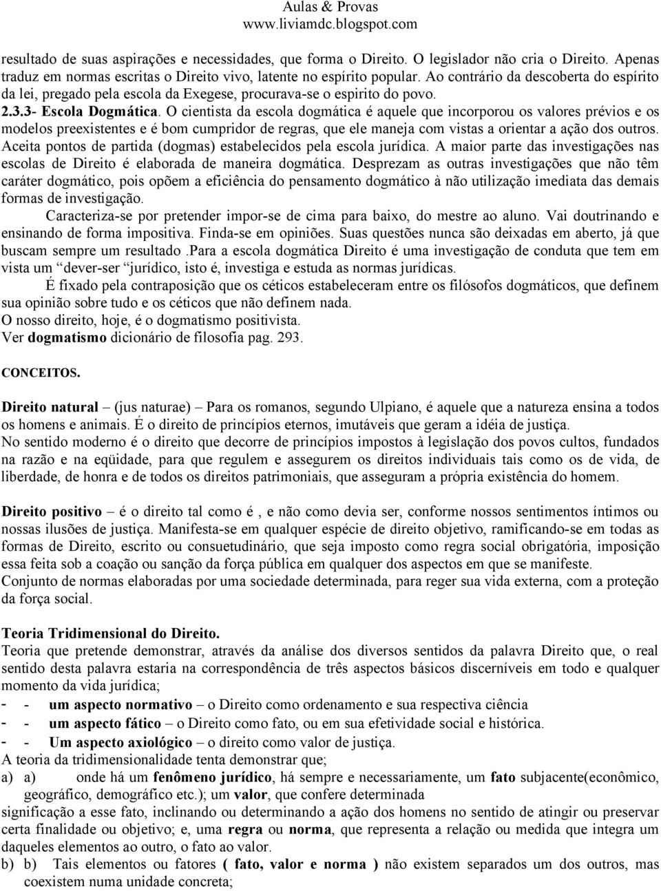 O cientista da escola dogmática é aquele que incorporou os valores prévios e os modelos preexistentes e é bom cumpridor de regras, que ele maneja com vistas a orientar a ação dos outros.