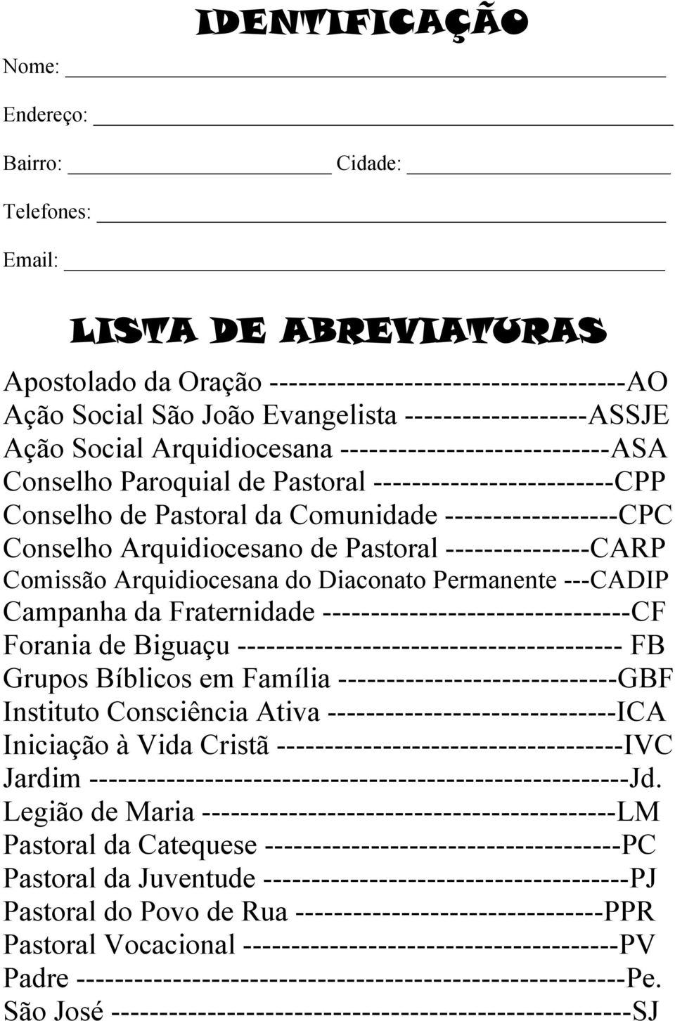 ------------------CPC Conselho Arquidiocesano de Pastoral ---------------CARP Comissão Arquidiocesana do Diaconato Permanente ---CADIP Campanha da Fraternidade --------------------------------CF