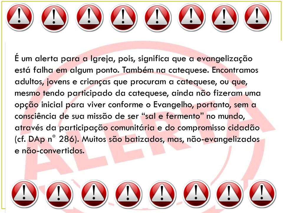 fizeram uma opção inicial para viver conforme o Evangelho, portanto, sem a consciência de sua missão de ser sal e fermento no