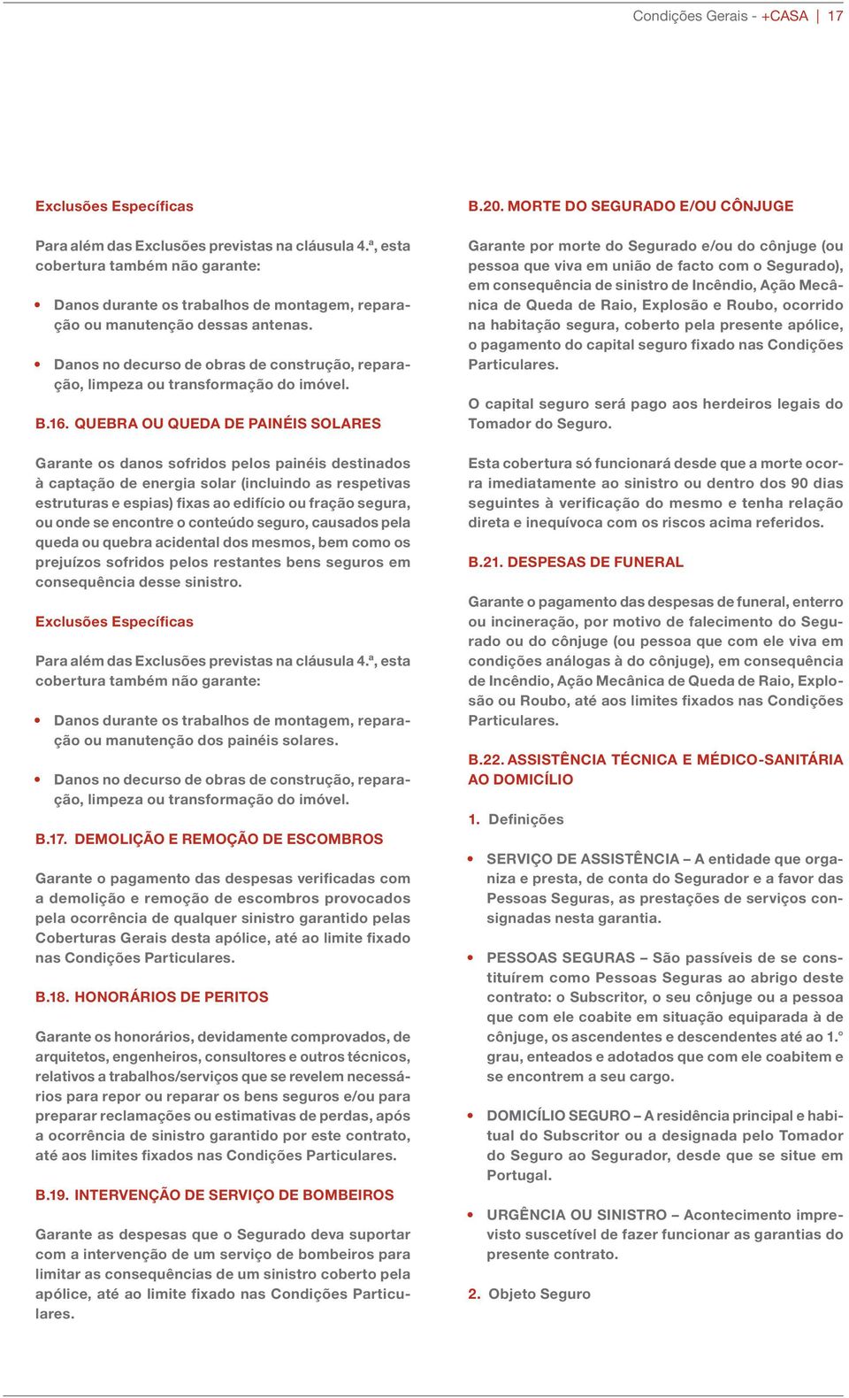 Danos no decurso de obras de construção, reparação, limpeza ou transformação do imóvel. B.16.