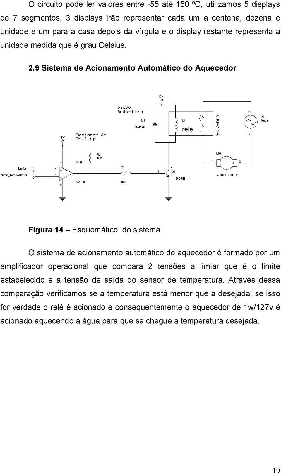 9 Sistema de Acionamento Automático do Aquecedor Figura 14 Esquemático do sistema O sistema de acionamento automático do aquecedor é formado por um amplificador operacional que compara 2