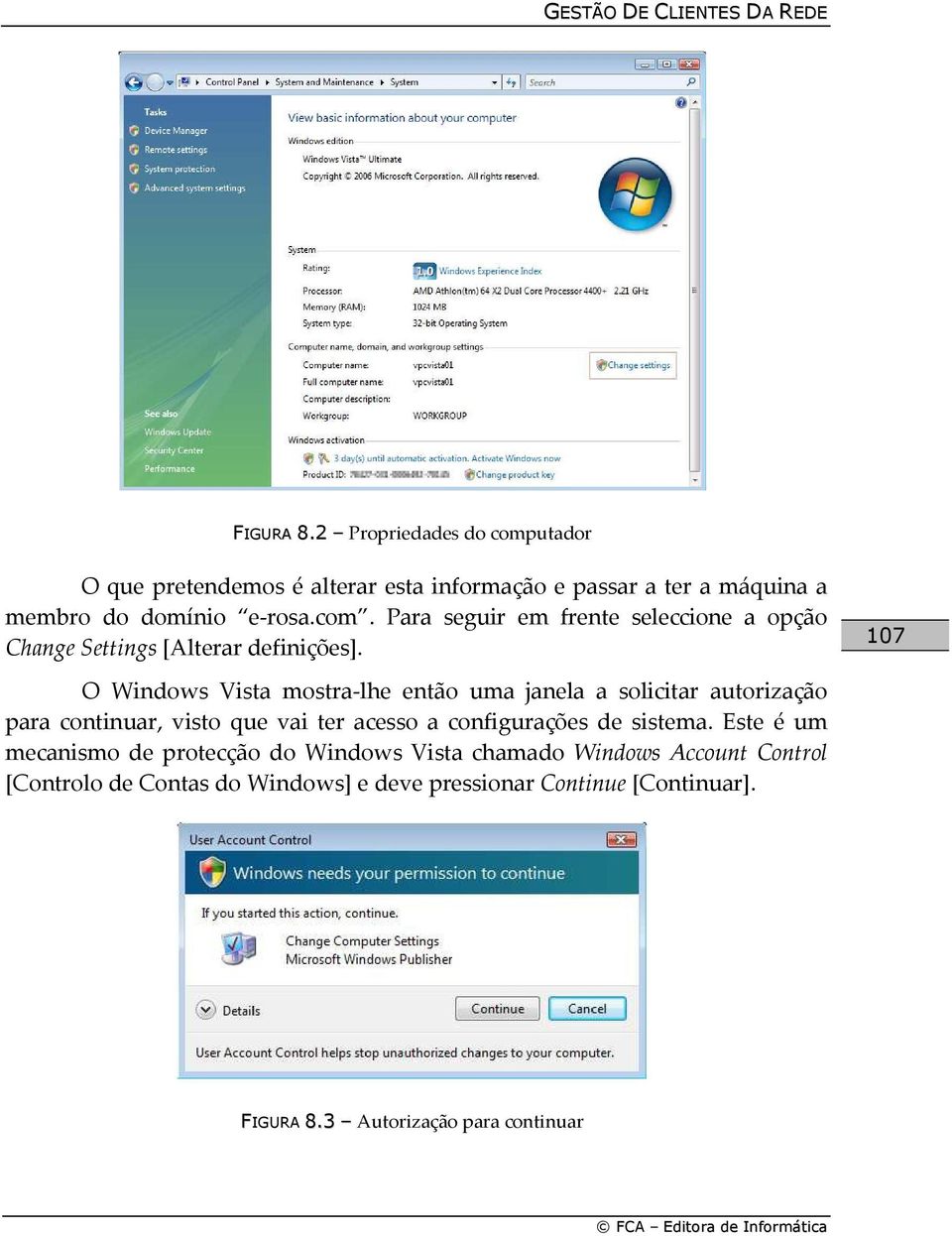 107 O Windows Vista mostra-lhe então uma janela a solicitar autorização para continuar, visto que vai ter acesso a configurações de sistema.