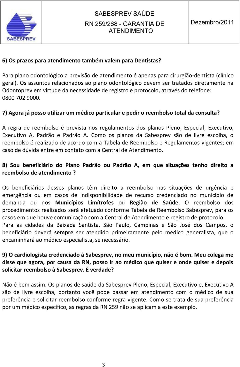 7) Agora já posso utilizar um médico particular e pedir o reembolso total da consulta?