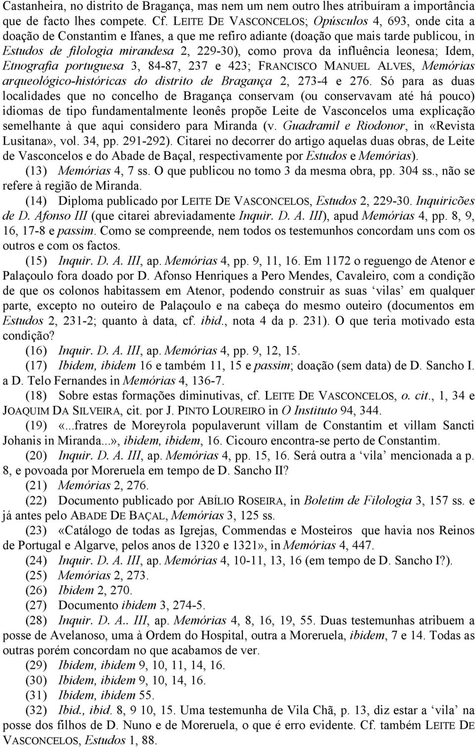 influência leonesa; Idem, Etnografia portuguesa 3, 84-87, 237 e 423; FRANCISCO MANUEL ALVES, Memórias arqueológico-históricas do distrito de Bragança 2, 273-4 e 276.