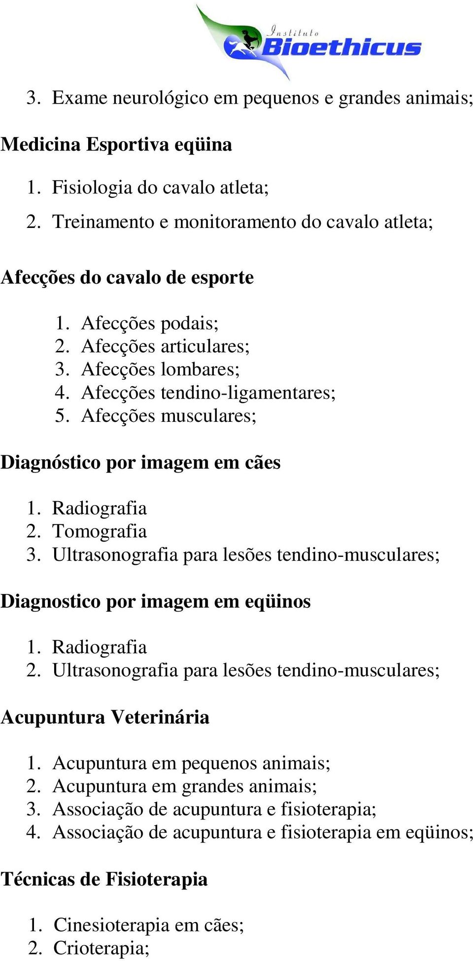 Ultrasonografia para lesões tendino-musculares; Diagnostico por imagem em eqüinos 1. Radiografia 2. Ultrasonografia para lesões tendino-musculares; Acupuntura Veterinária 1.