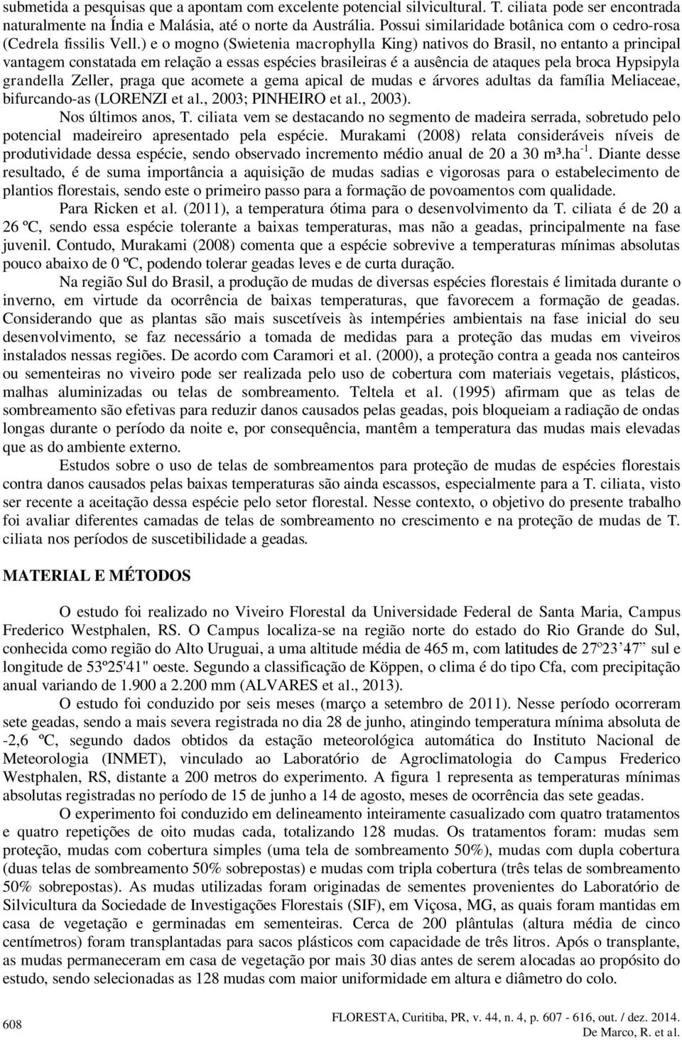 ) e o mogno (Swietenia macrophylla King) nativos do Brasil, no entanto a principal vantagem constatada em relação a essas espécies brasileiras é a ausência de ataques pela broca Hypsipyla grandella