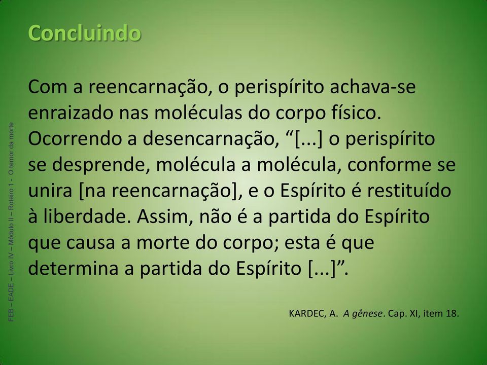 ..] o perispírito se desprende, molécula a molécula, conforme se unira [na reencarnação], e o