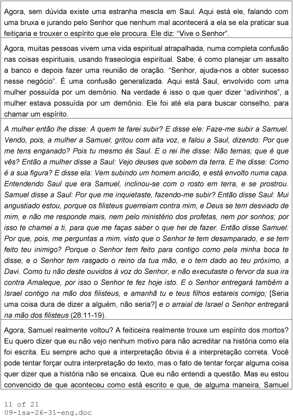 Agora, muitas pessoas vivem uma vida espiritual atrapalhada, numa completa confusão nas coisas espirituais, usando fraseologia espiritual.