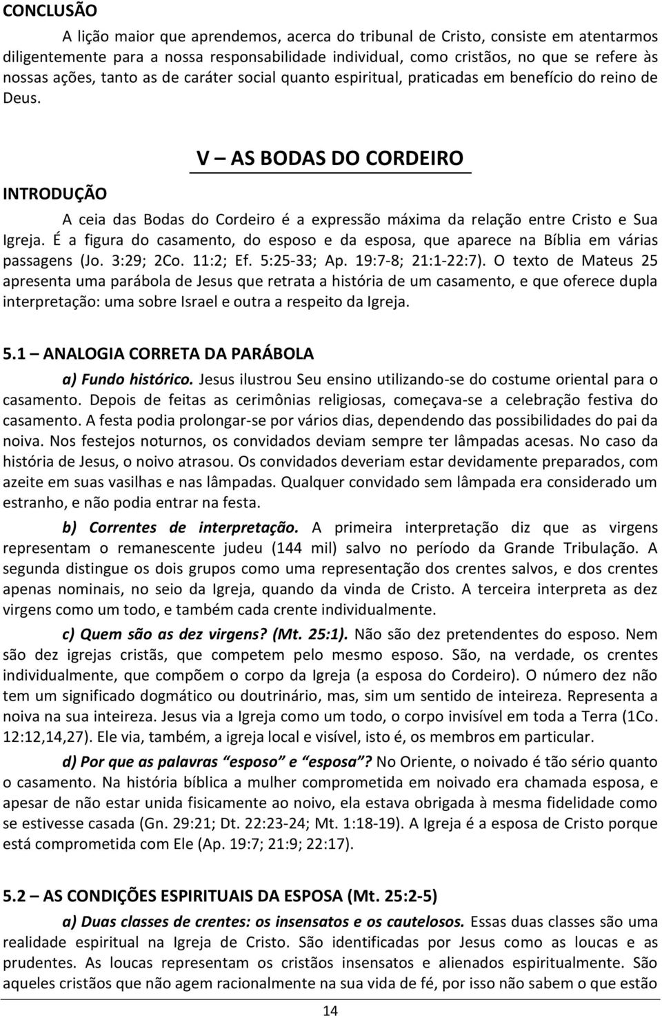 INTRODUÇÃO V AS BODAS DO CORDEIRO A ceia das Bodas do Cordeiro é a expressão máxima da relação entre Cristo e Sua Igreja.