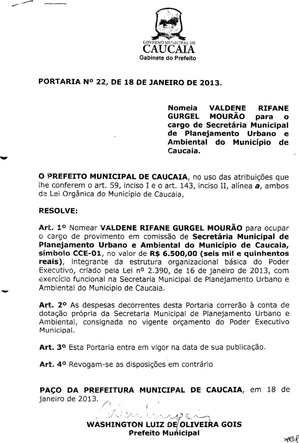 O PREFEITO MUNICIPAL DE CAUCAIA, no uso das atribuições que ihe conferem o art. 59, inciso I e o art. 143, inciso II, alínea a, ambos da Lei Orgânica do Município de Caucaia, RESOLVE: Art.