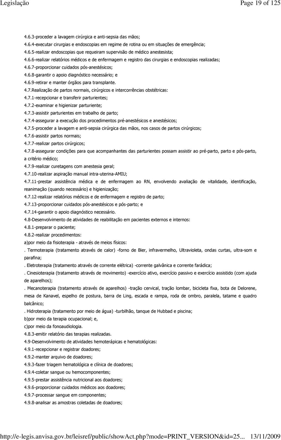 4.7.Realização de partos normais, cirúrgicos e intercorrências obstétricas: 4.7.1-recepcionar e transferir parturientes; 4.7.2-examinar e higienizar parturiente; 4.7.3-assistir parturientes em trabalho de parto; 4.