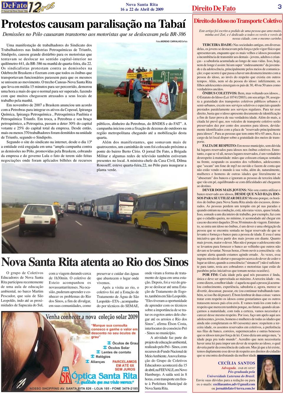 dia 22. Os sindicalistas protestam contra as demissões na Odebrecht Braskem e fizeram com que todos os ônibus que transportavam funcionários parassem para que os mesmos se unissem ao movimento.