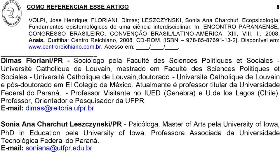 Atualmente é professor titular da Universidade Federal do Paraná, - Professor Visitante no IUED (Genebra) e U.de los Lagos (Chile). Professor, Orientador e Pesquisador da UFPR.